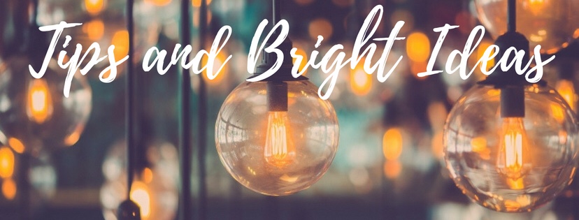 Tips and Bright Ideas